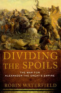 Dividing the Spoils: The War for Alexander the Great's Empire - Paperback