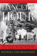 Danger's Hour: The Story of the USS Bunker Hill and the Kamikaze Pilot Who Crippled Her - Paperback