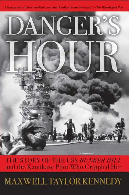 Danger's Hour: The Story of the USS Bunker Hill and the Kamikaze Pilot Who Crippled Her - Paperback