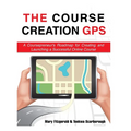 The Course Creation GPS: A Coursepreneur's Roadmap for Creating and Launching a Successful Online Course - Paperback