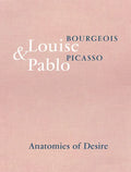 Louise Bourgeois & Pablo Picasso: Anatomies of Desire - Hardcover