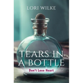 Tears in a Bottle: Don't Lose Heart - Paperback