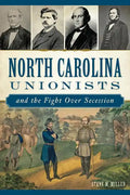 North Carolina Unionists and the Fight Over Secession - Paperback