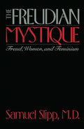 The Freudian Mystique: Freud, Women, and Feminism - Paperback
