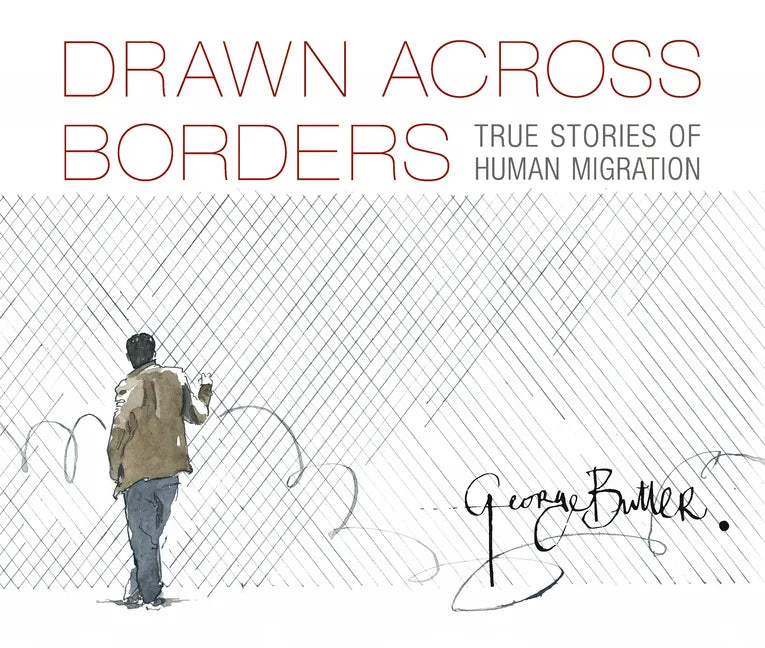Drawn Across Borders: True Stories of Human Migration - Hardcover