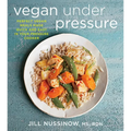 Vegan Under Pressure: Perfect Vegan Meals Made Quick and Easy in Your Pressure Cooker - Paperback