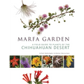 Marfa Garden: A Field Guide to Plants of the Chihuahuan Desert - Paperback