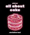 All about Cake: A Milk Bar Cookbook - Hardcover