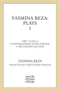 Yasmina Reza: Plays 1: Art, Life X 3, the Unexpected Man, Conversations After a Burial - Paperback