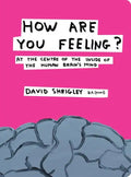 How Are You Feeling?: At the Centre of the Inside of the Human Brain's Mind - Hardcover