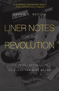 Liner Notes for the Revolution: The Intellectual Life of Black Feminist Sound - Paperback
