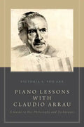 Piano Lessons with Claudio Arrau: A Guide to His Philosophy and Techniques - Paperback