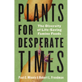 Plants for Desperate Times: The Diversity of Life-Saving Famine Foods - Hardcover