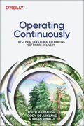 Operating Continuously: Best Practices for Accelerating Software Delivery - Paperback