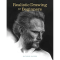 Realistic Drawing for Beginners: How to Create Stunning, Lifelike Drawings of Any Subject - Paperback