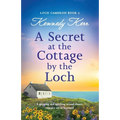 A Secret at the Cottage by the Loch: A gripping and uplifting second chance romance set in Scotland - Paperback