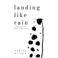 Landing Like Rain: A Collection of Love Poems & Short Stories - Paperback