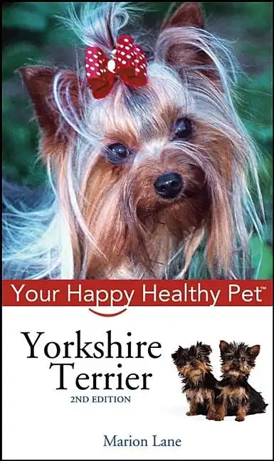 Yorkshire Terrier: Your Happy Healthy Pet - Hardcover