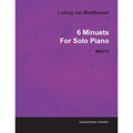 6 Minuets by Ludwig Van Beethoven for Solo Piano Wo010 - Paperback