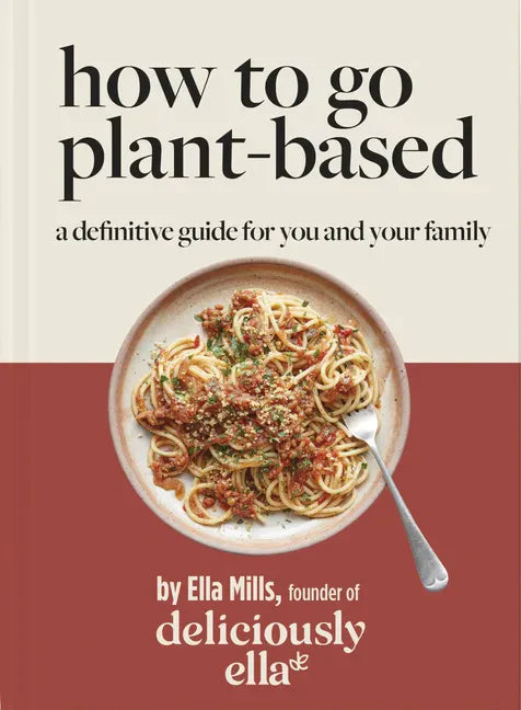 Deliciously Ella: How to Go Plant Based: A Definitive Guide for You and Your Family - Hardcover