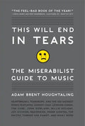 This Will End in Tears: The Miserabilist Guide to Music - Paperback