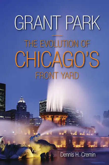 Grant Park: The Evolution of Chicago's Front Yard - Paperback