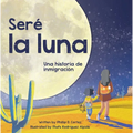 Seré La Luna (I'll Be the Moon Spanish Edition): Una Historia de Inmigración - Paperback