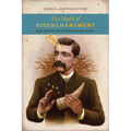 The Myth of Disenchantment: Magic, Modernity, and the Birth of the Human Sciences - Paperback