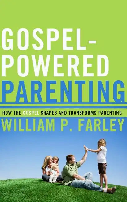 Gospel-Powered Parenting: How the Gospel Shapes and Transforms Parenting - Paperback