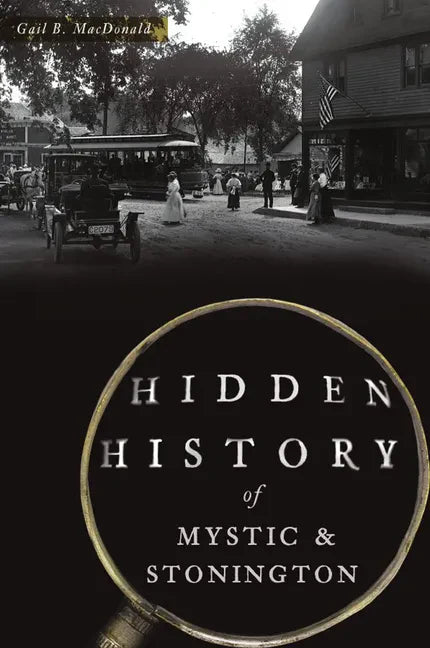 Hidden History of Mystic & Stonington - Paperback