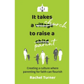 It Takes a Church to Raise a Parent: Creating a culture where parenting for faith can flourish - Paperback