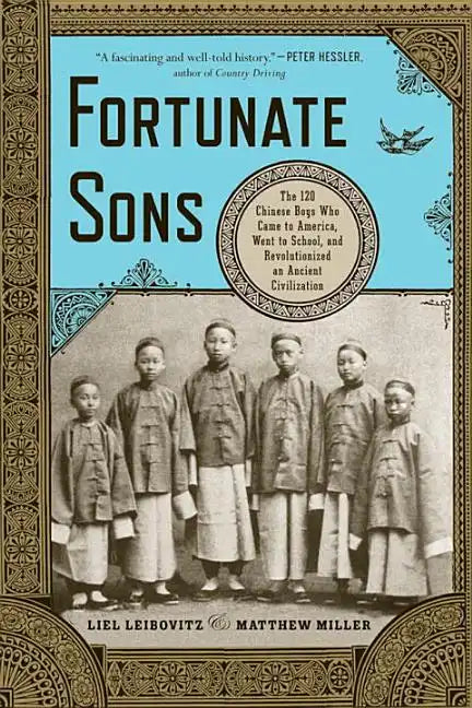 Fortunate Sons: The 120 Chinese Boys Who Came to America, Went to School, and Revolutionized an Ancient Civilization - Paperback