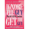 Ignore the Guy, Get the Guy - The Art of No Contact: A Woman's Survival Guide to Mastering a Breakup and Taking Back Her Power - Paperback