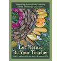 Let Nature Be Your Teacher: Integrating Nature-Based Learning in the Elementary Classroom - Paperback