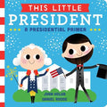 This Little President: A Presidential Primer - Board Book