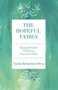 The Hopeful Family: Raising Resilient Children in Uncertain Times - Paperback
