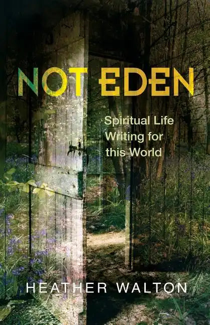 Not Eden: Spiritual Life Writing for This World - Paperback