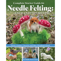 Complete Starter Guide to Needle Felting: Enchanted Forest: Fairies, Gnomes, Unicorns, and Other Woodland Friends - Paperback
