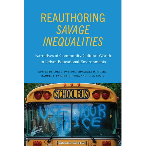Reauthoring Savage Inequalities: Narratives of Community Cultural Wealth in Urban Educational Environments - Paperback