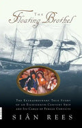 The Floating Brothel: The Extraordinary True Story of an Eighteenth-Century Ship and Its Cargo of Female Convicts - Paperback