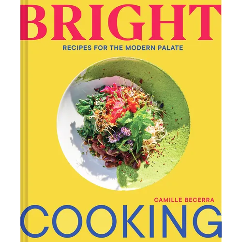 Bright Cooking: Recipes for the Modern Palate - Hardcover