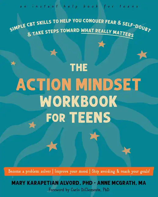 The Action Mindset Workbook for Teens: Simple CBT Skills to Help You Conquer Fear and Self-Doubt and Take Steps Toward What Really Matters - Paperback