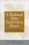 A Husband After God's Own Heart: 12 Things That Really Matter in Your Marriage - Paperback