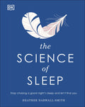 The Science of Sleep: Stop Chasing a Good Night's Sleep and Let It Find You - Hardcover