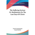 The Suffering Saviour Or Meditations On The Last Days Of Christ - Hardcover
