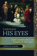 Through His Eyes: God's Perspective on Women in the Bible - Paperback