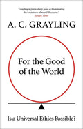 For the Good of the World: Why Our Planet's Crises Need Global Agreement Now - Hardcover