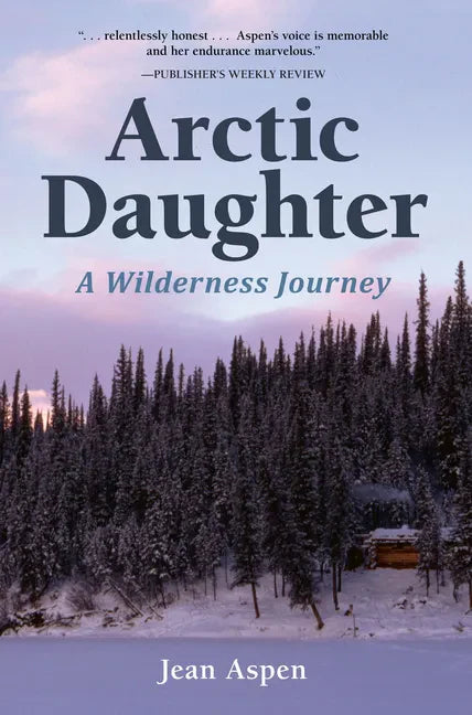 Arctic Daughter: A Wilderness Journey - Hardcover