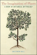 The Imagination of Plants: A Book of Botanical Mythology - Paperback