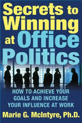 Secrets to Winning at Office Politics: How to Achieve Your Goals and Increase Your Influence at Work - Paperback
